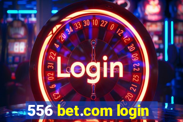 556 bet.com login